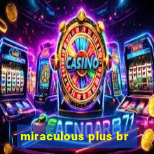 miraculous plus br